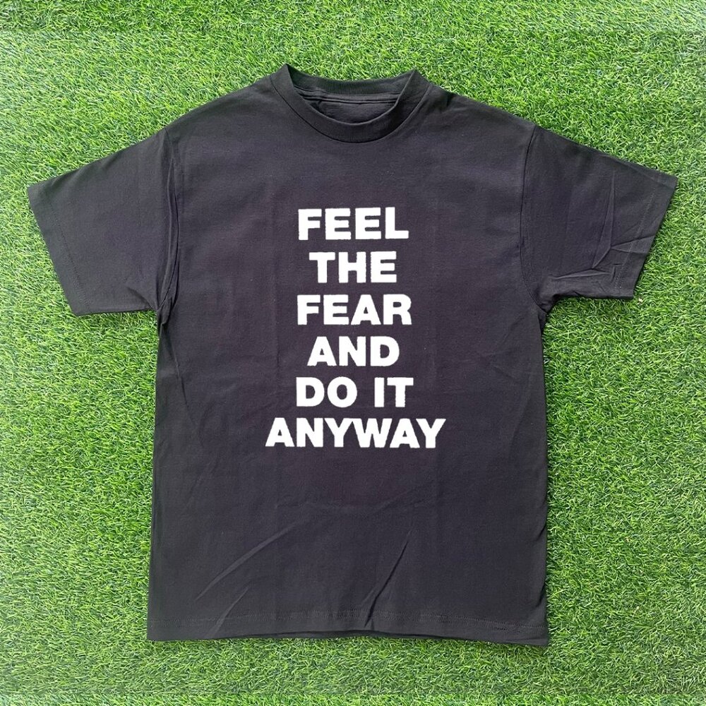 Feel The Fear And Do It Anyway Tshirt